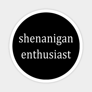 Shenanigan enthusiast Magnet